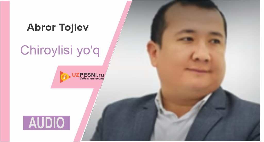 Abror Tojiev - Chiroylisi yo'q