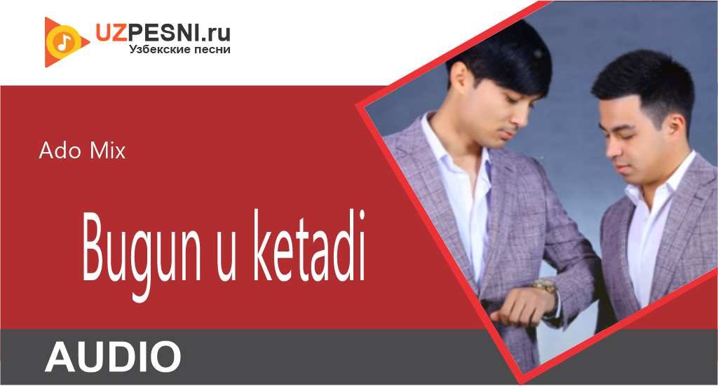 Ado Mix - Bugun u ketadi