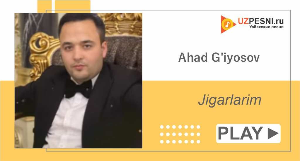 Ahad G'iyosov - Jigarlarim