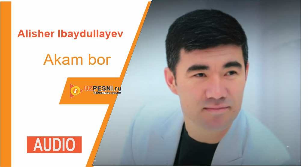 Alisher Ibaydullayev - Akam bor