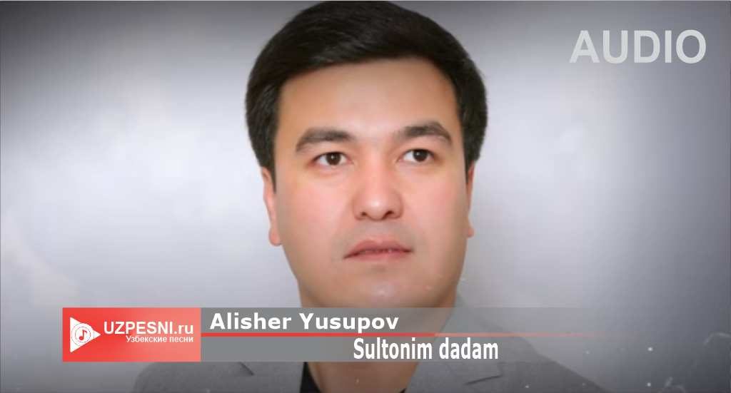Alisher Yusupov - Sultonim dadam