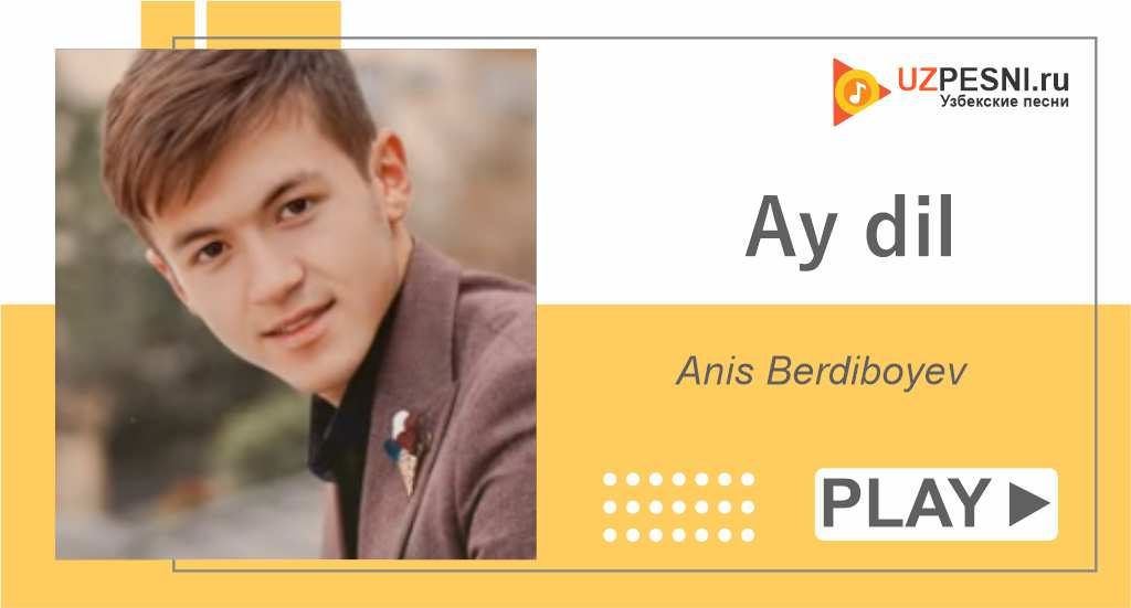 Anis Berdiboyev - Ay dil
