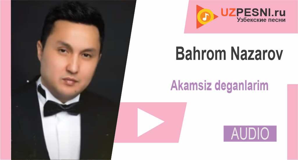 Bahrom Nazarov - Akamsiz deganlarim