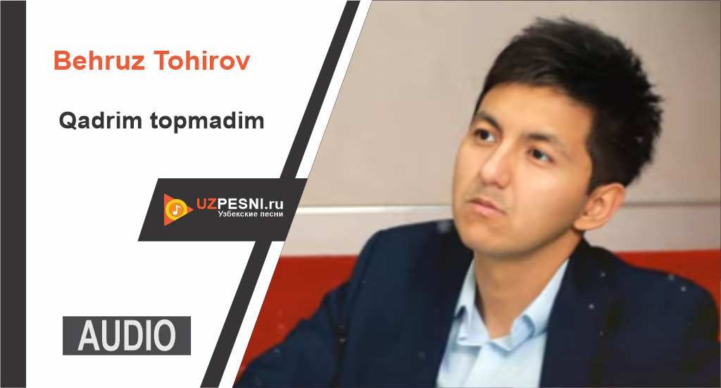 Behruz Tohirov - Qadrim topmadim