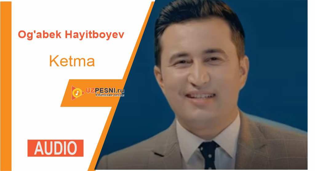 Og'abek Hayitboyev - Ketma
