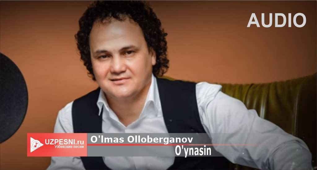 O'lmas Olloberganov - O'ynasin