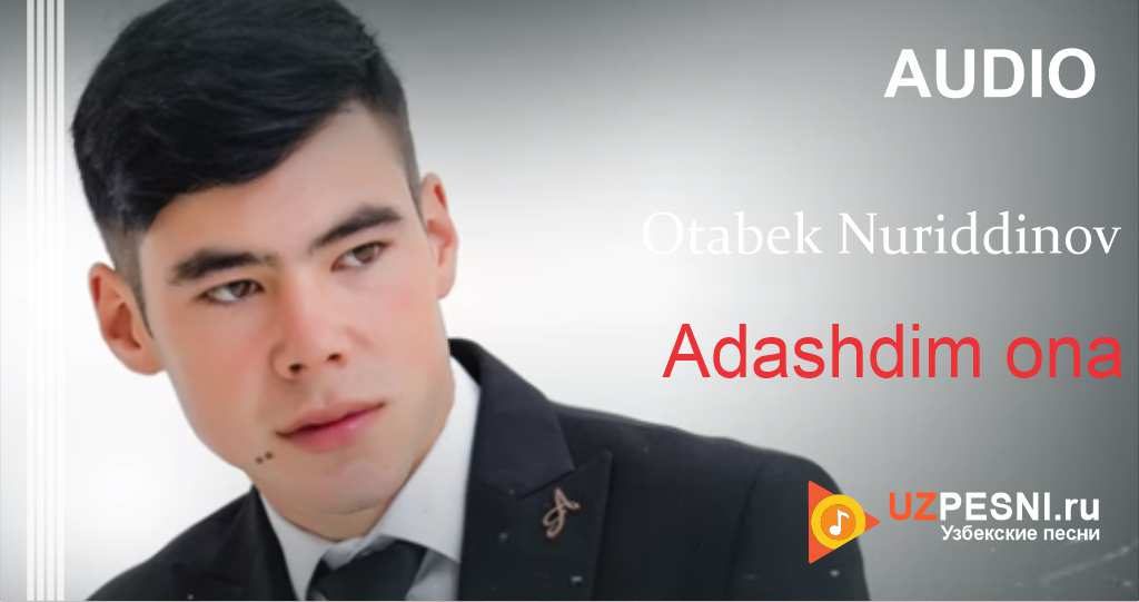 Otabek Nuriddinov - Adashdim ona