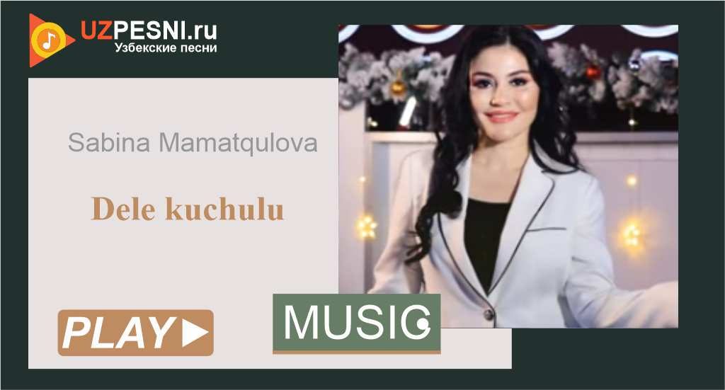 Sabina Mamatqulova - Dele kuchulu