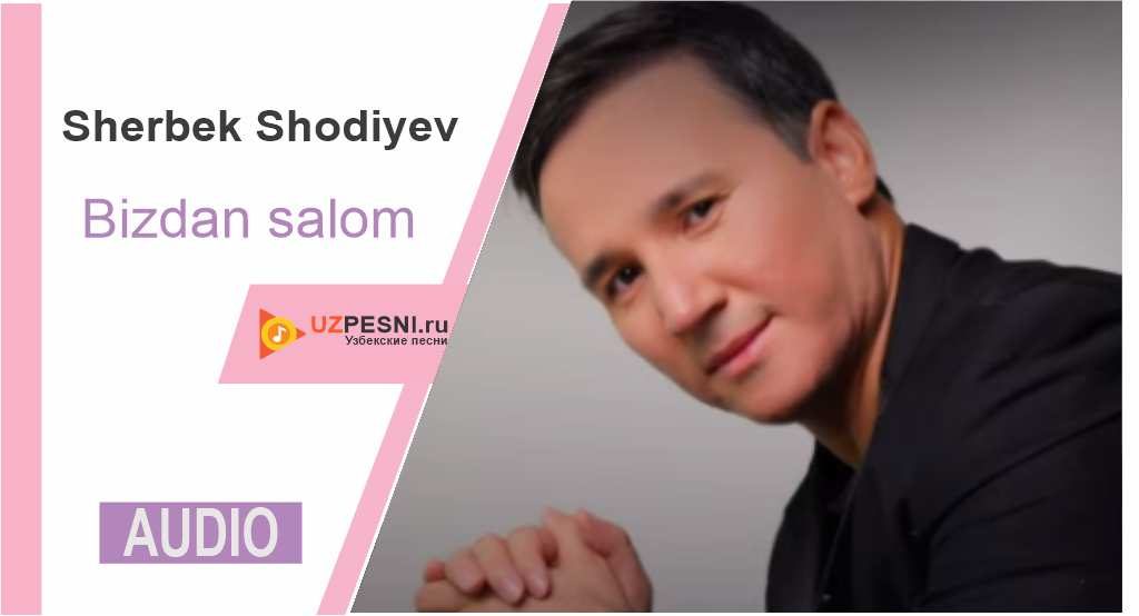 Sherbek Shodiyev - Bizdan salom