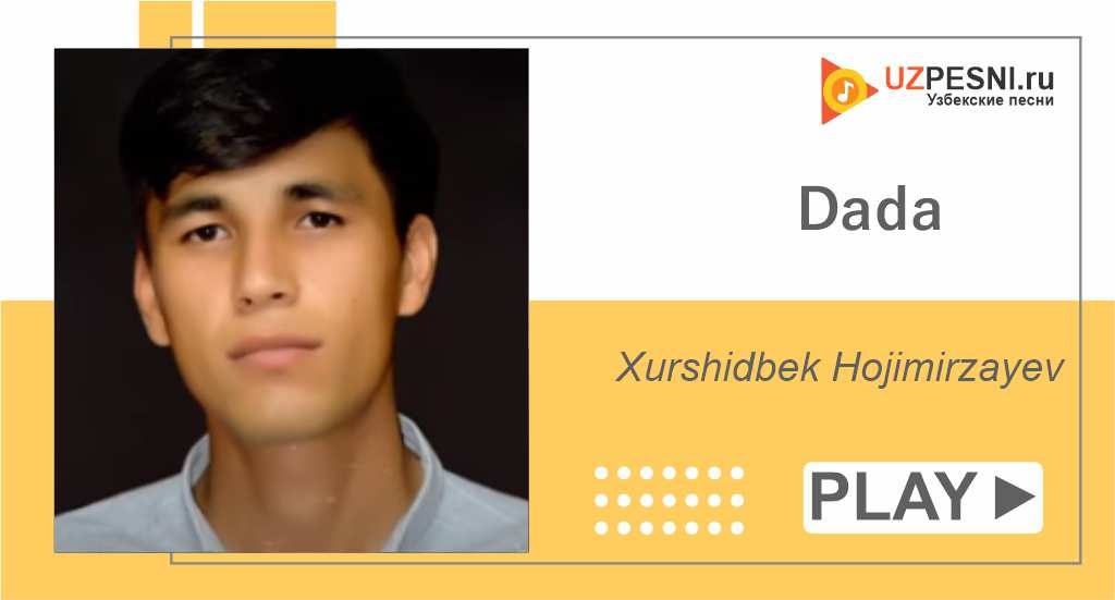 Xurshidbek Hojimirzayev - Dada