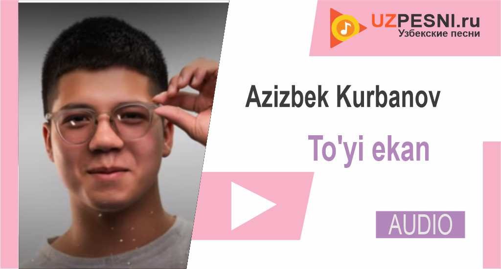 Azizbek Kurbanov - To'yi ekan