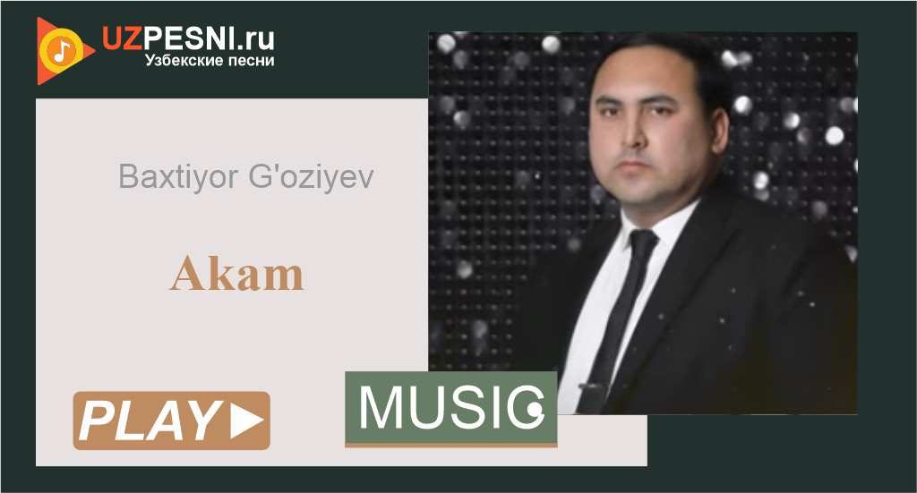 Baxtiyor G'oziyev - Akam