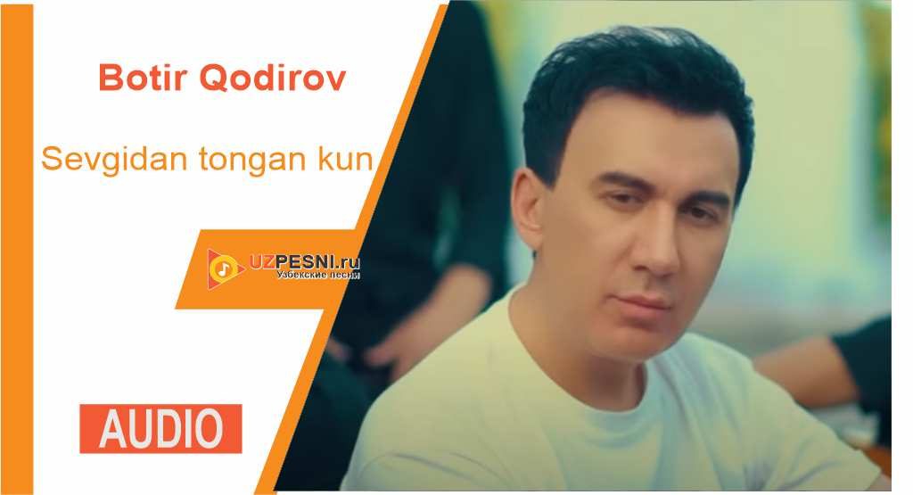 Botir Qodirov - Sevgidan tongan kun