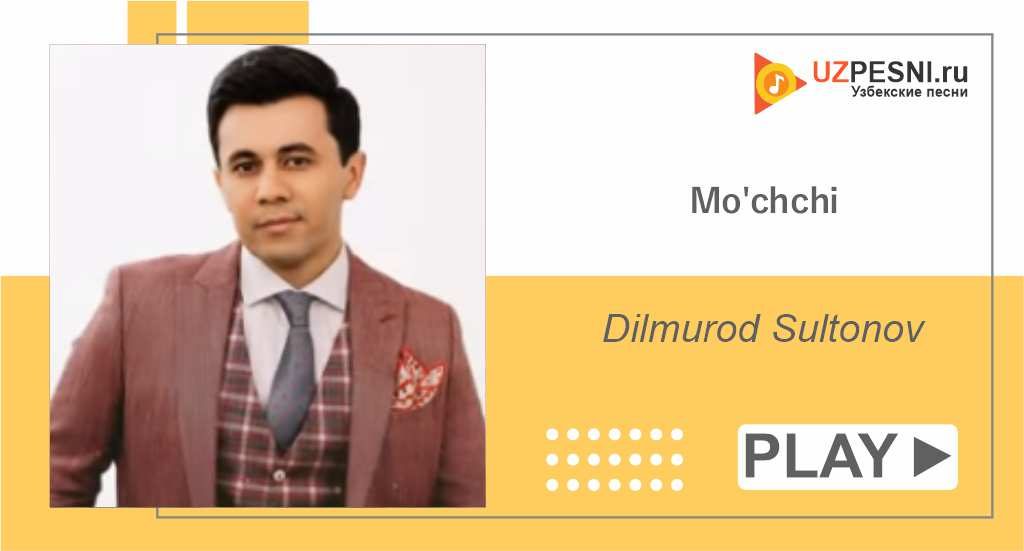 Dilmurod Sultonov - Mo'chchi