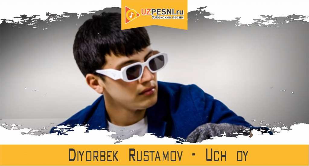 Diyorbek Rustamov - Uch oy
