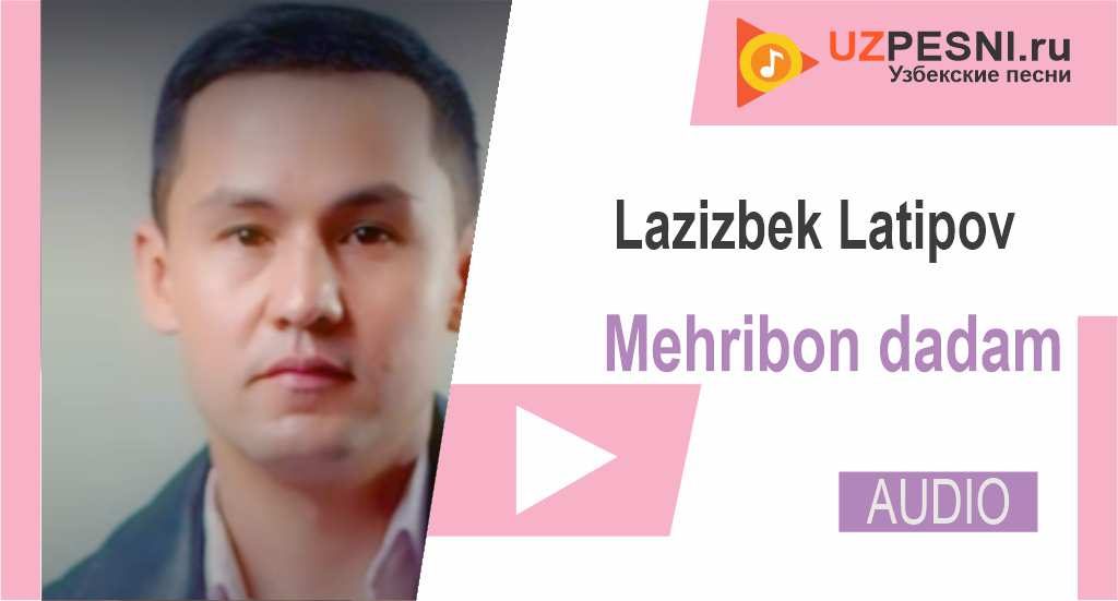 Lazizbek Latipov - Mehribon dadam