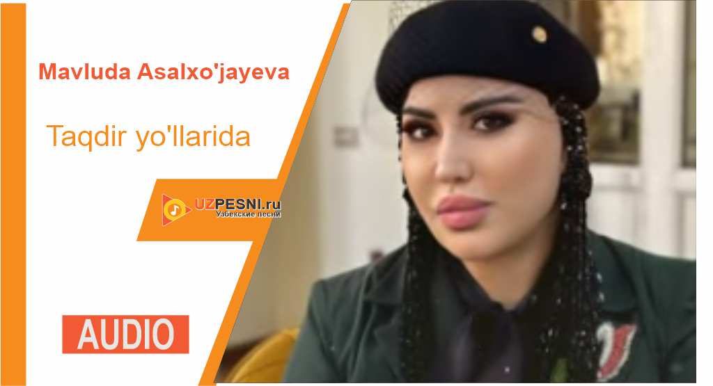 Mavluda Asalxo'jayeva - Taqdir yo'llarida