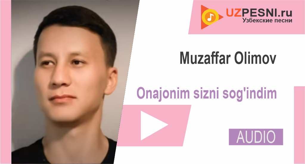 Muzaffar Olimov - Onajonim sizni sog'indim