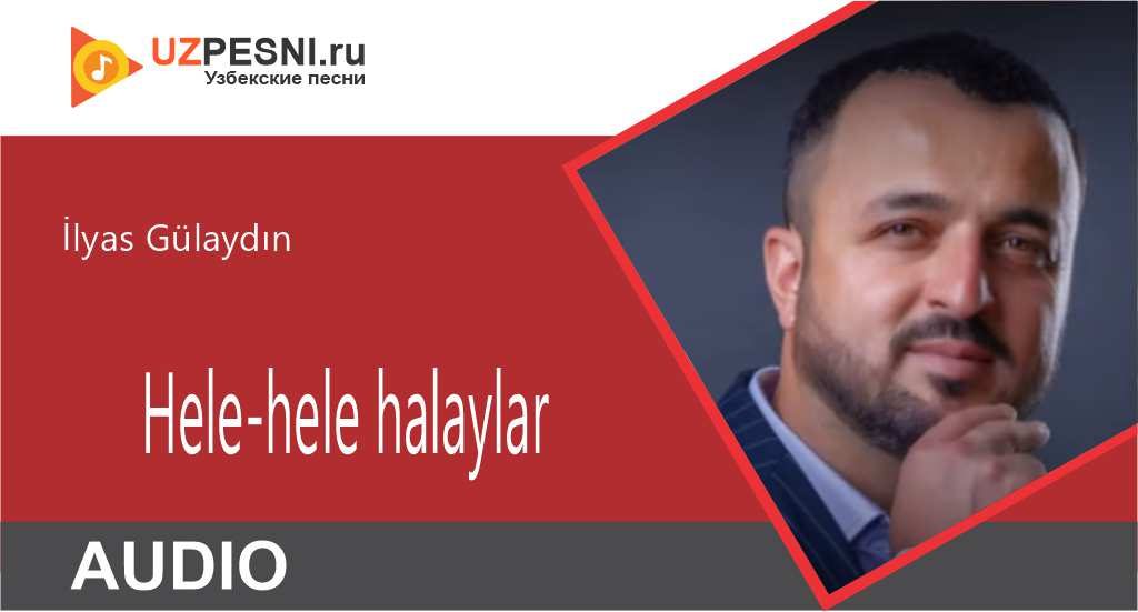 İlyas Gülaydın - Hele-hele halaylar