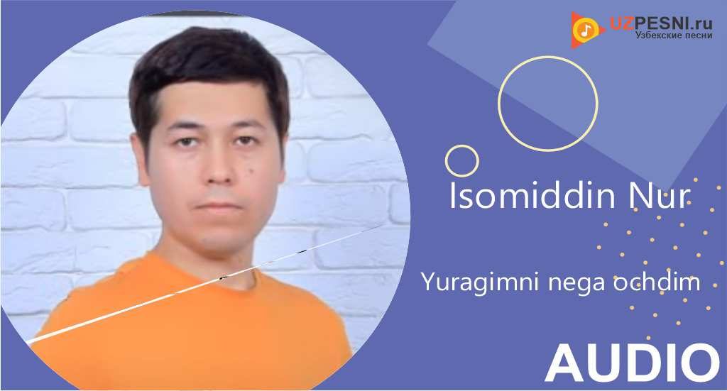 Isomiddin Nur - Yuragimni nega ochdim