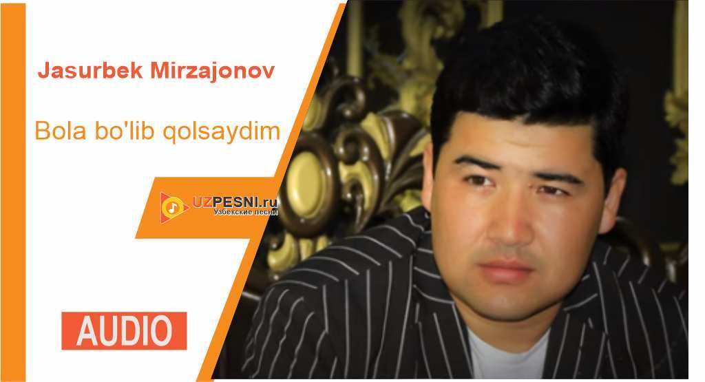 Jasurbek Mirzajonov - Bola bo'lib qolsaydim