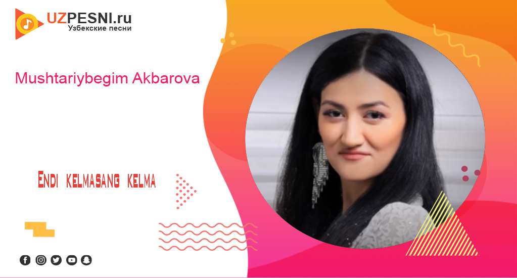 Mushtariybegim Akbarova - Endi kelmasang kelma