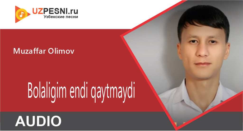 Muzaffar Olimov - Bolaligim endi qaytmaydi