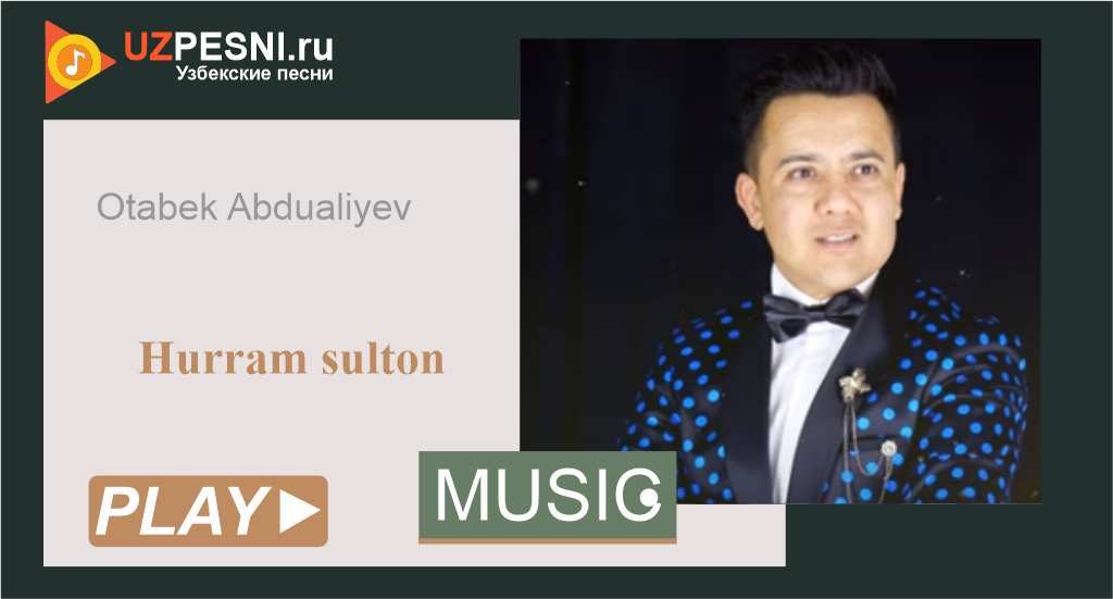 Otabek Abdualiyev - Hurram sulton