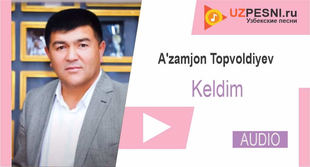 A'zamjon Topvoldiyev - Keldim