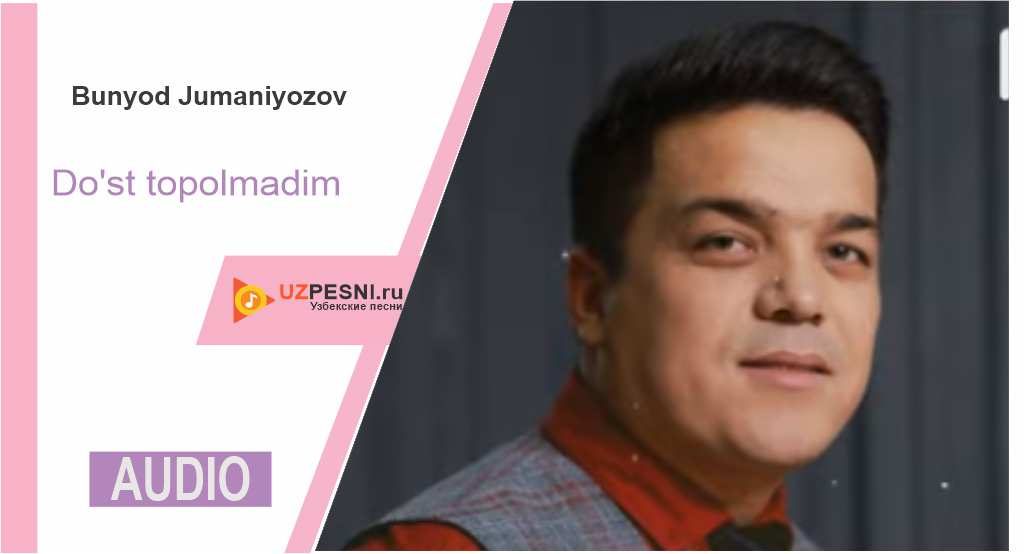 Bunyod Jumaniyozov - Do'st topolmadim