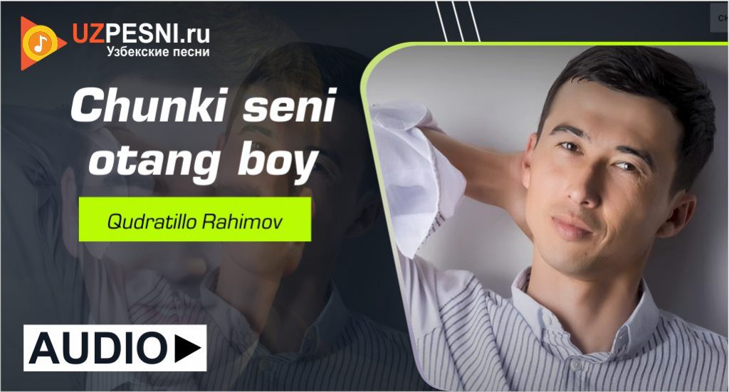Qudratillo Rahimov - Chunki seni otang boy