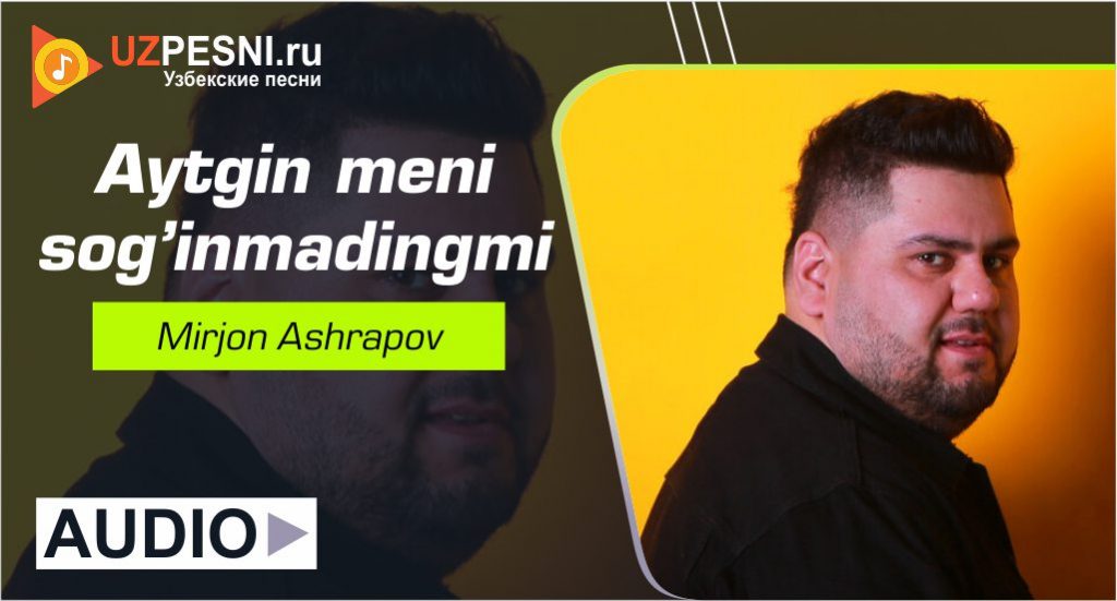 Mirjon Ashrapov - Aytgin meni sog’inmadingmi