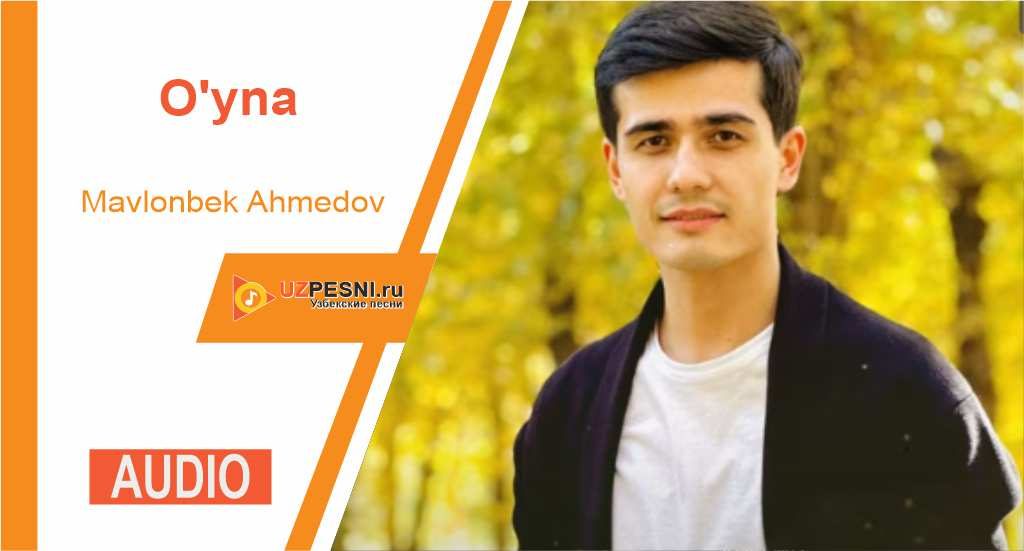 Mavlonbek Ahmedov - O'yna