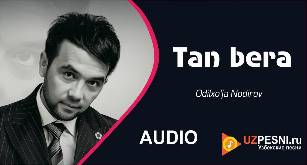 Odilxo'ja Nodirov - Tan bera