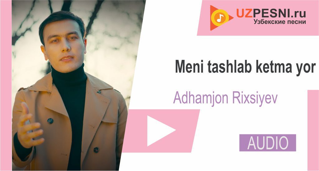 Adhamjon Rixsiyev - Meni tashlab ketma yor