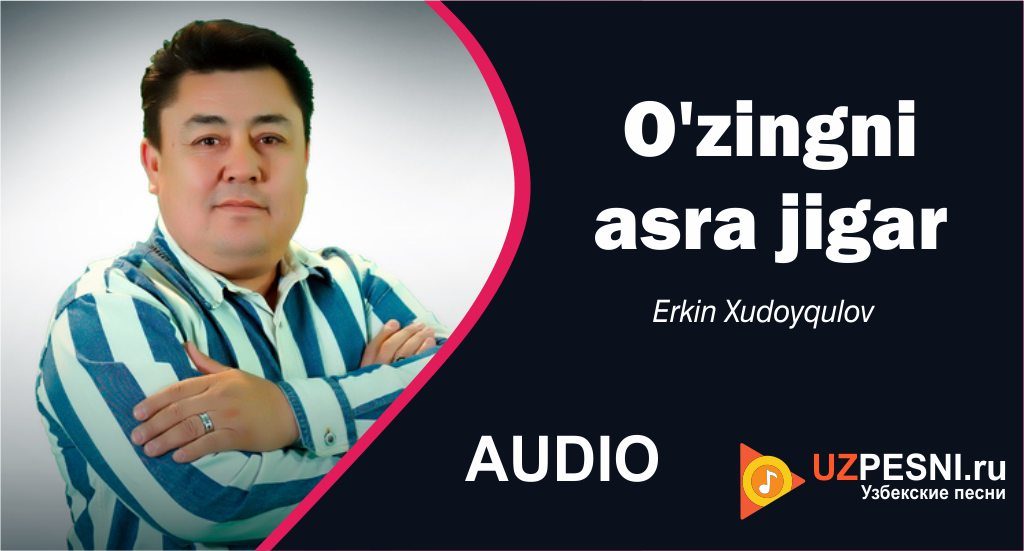 Erkin Xudoyqulov - O'zingni asra jigar