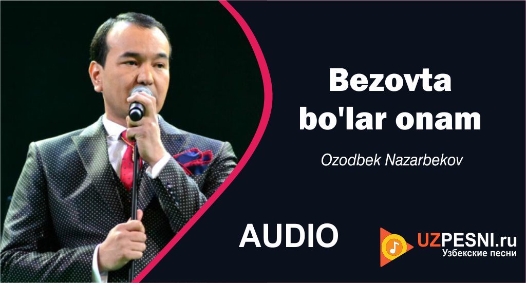 Ozodbek Nazarbekov - Bezovta bo'lar onam