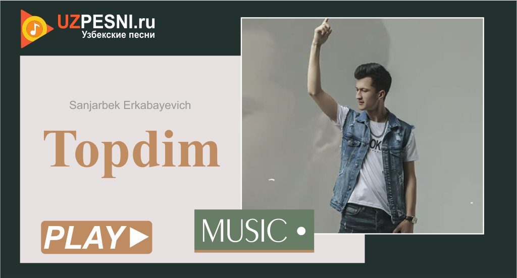 Sanjarbek Erkabayevich - Topdim