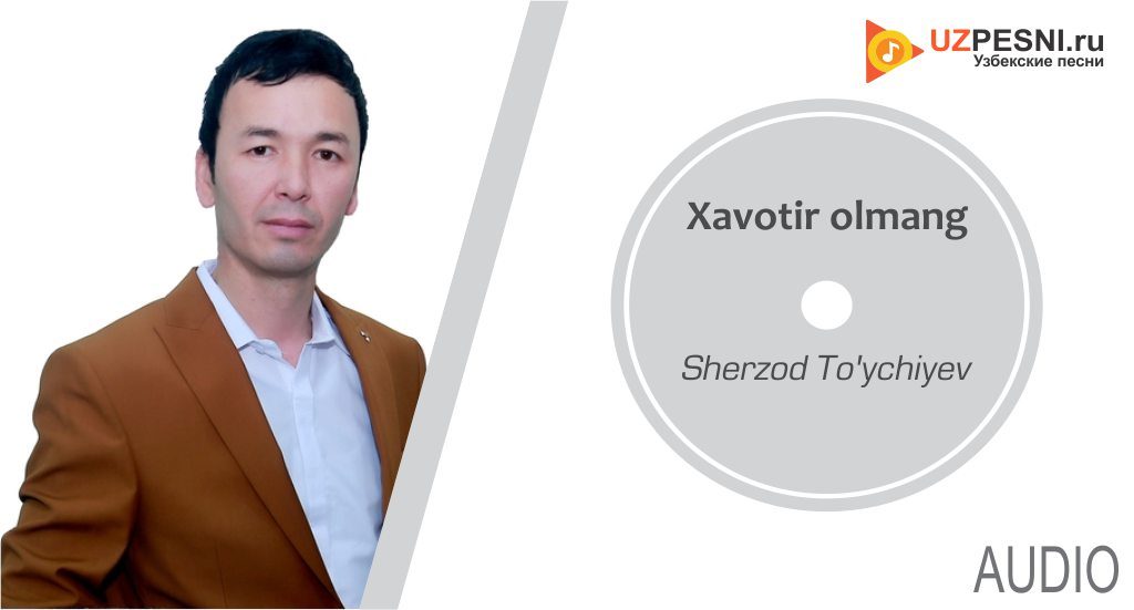 Sherzod To'ychiyev - Xavotir olmang