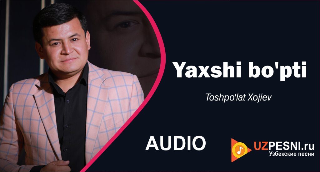 Toshpo'lat Xojiev - Yaxshi bo'pti