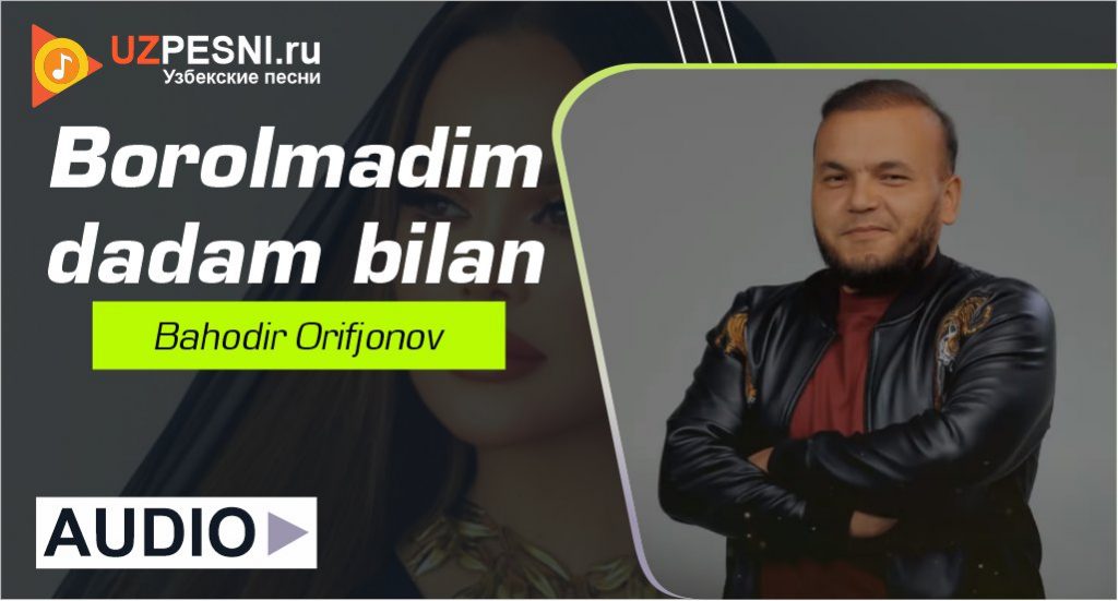 Bahodir Orifjonov - Borolmadim dadam bilan