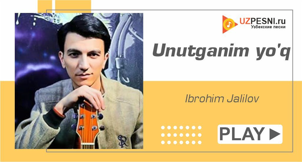 Ibrohim Jalilov - Unutganim yo'q