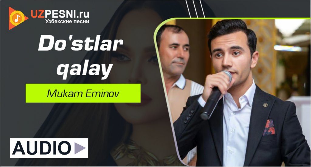 Mukam Eminov - Do'stlar qalay