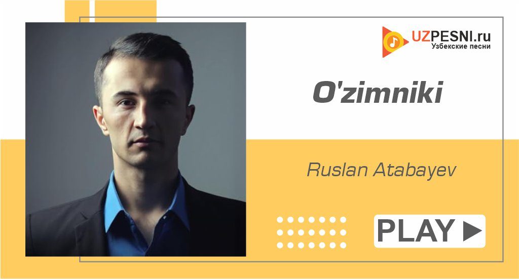 Ruslan Atabayev - O'zimniki