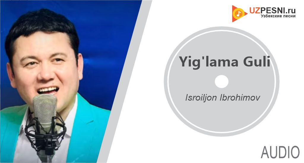 Isroiljon Ibrohimov - Yig'lama Guli