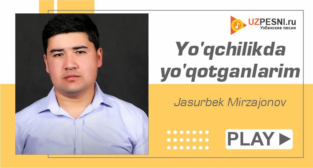 Jasurbek Mirzajonov - Yo'qchilikda yo'qotganlarim