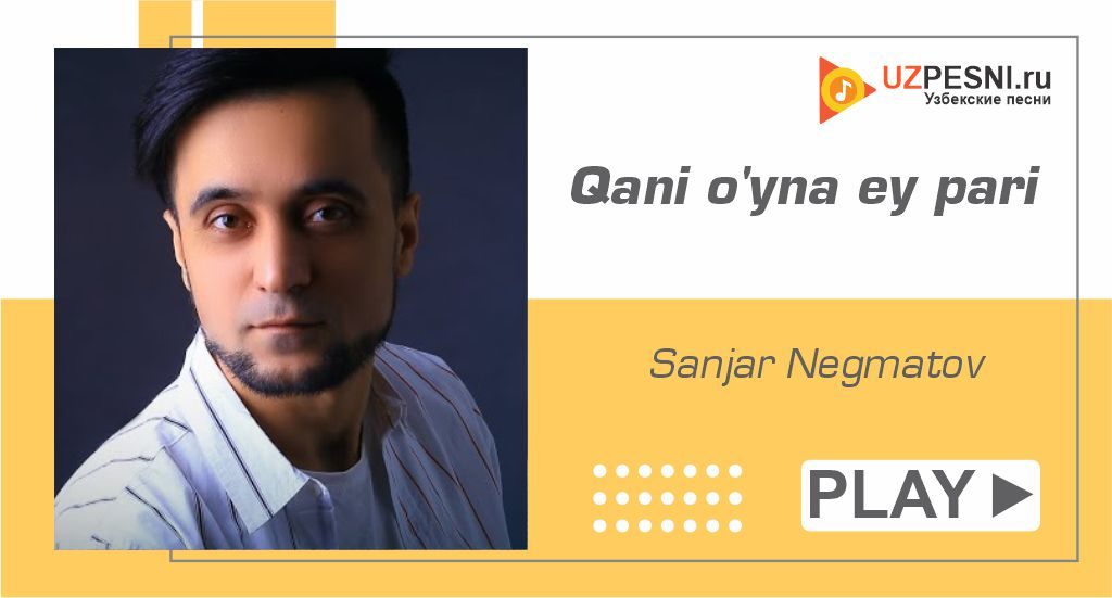 Sanjar Negmatov - Qani o'yna ey pari
