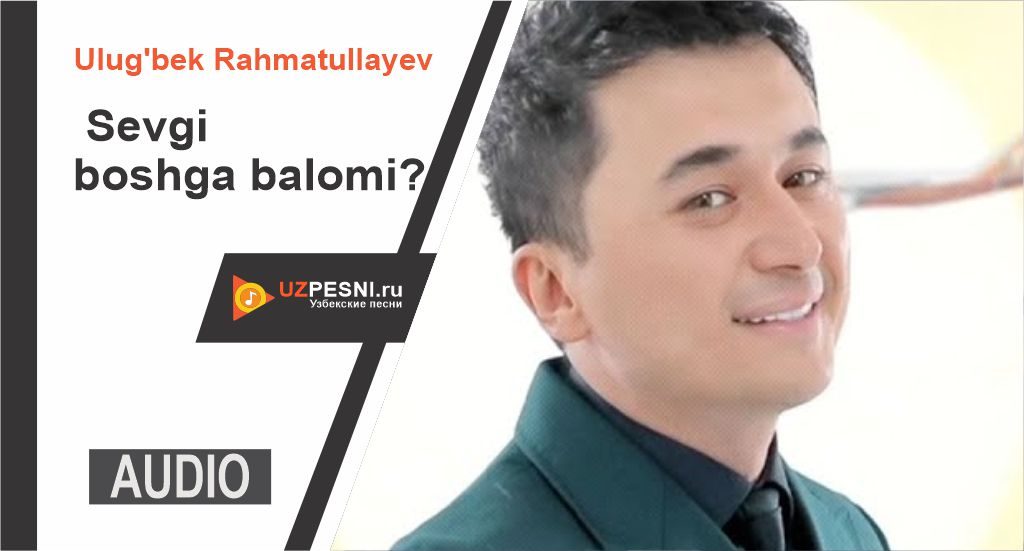 Ulug'bek Rahmatullayev - Sevgi boshga balomi?