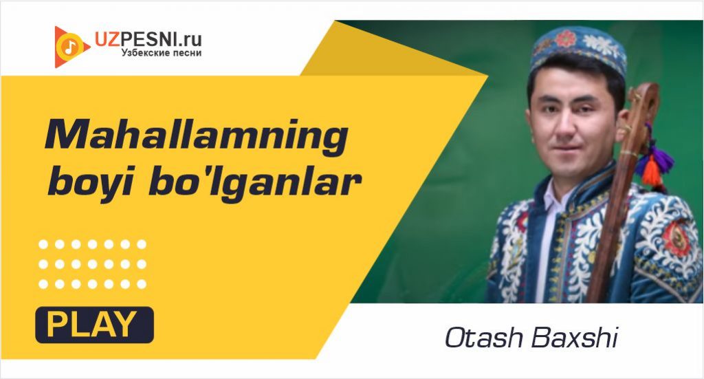 Otash Baxshi - Mahallamning boyi bo'lganlar