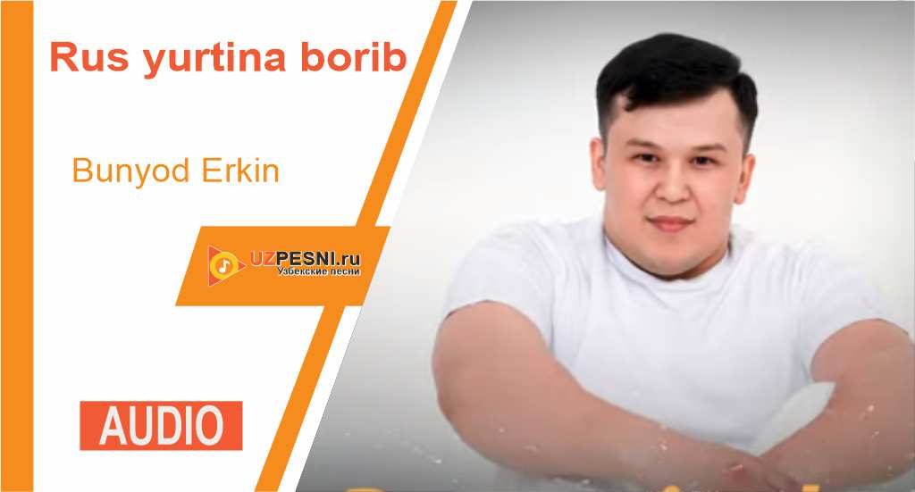 Bunyod Erkin - Rus yurtina borib